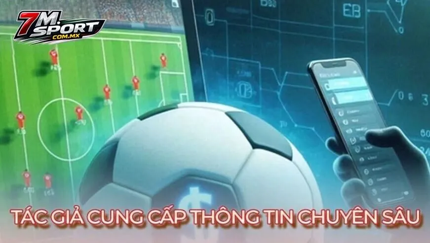 Tác giả cung cấp thông tin chuyên sâu về bóng đá